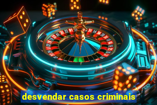 desvendar casos criminais